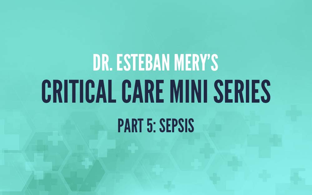 Critical Care Mini Series – Sepsis
